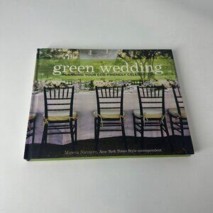 Green Wedding: Planning Your Eco-Friendly Celebration By Mireya Navarro Hardcove